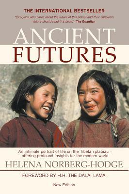 Ancient Futures: Lessons from Ladakh for a Globalizing World by Helena Norberg-Hodge