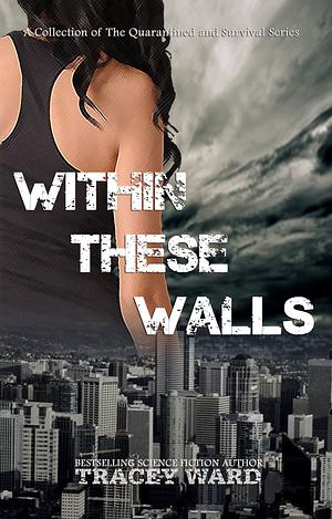 Within These Walls: A Box Set of the Qurantined and Survival Series by Tracey Ward