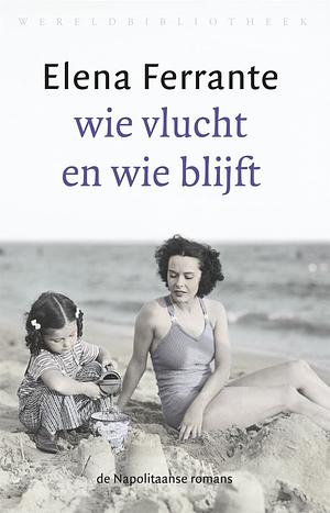 Wie vlucht en wie blijft by Elena Ferrante