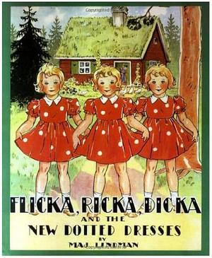 Flicka, Ricka, Dicka And The New Dotted Dresses by Maj Lindman, Maj Lindman