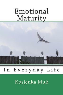 Emotional Maturity: In Everyday Life by Kosjenka Muk