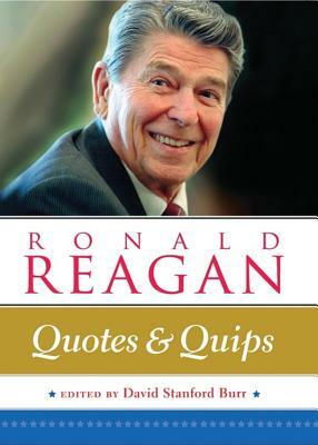 Ronald Reagan: Quotes and Quips by David Stanford Burr