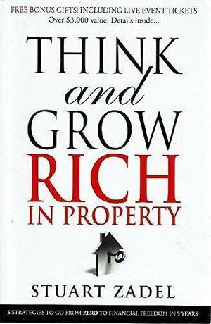 Think And Grow Rich In Property by Stuart Zadel