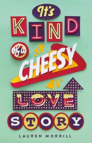 It's Kind of a Cheesy Love Story by Lauren Morrill