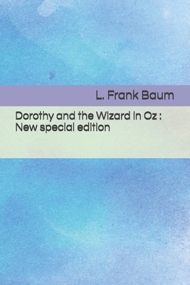 Dorothy and the Wizard in Oz: New special edition by L. Frank Baum