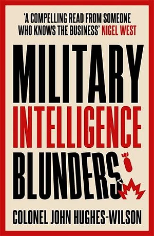 Military Intelligence Blunders by John Hughes-Wilson