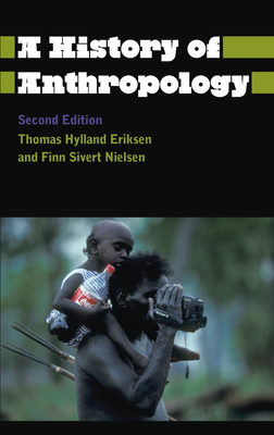 A History of Anthropology by Thomas Hylland Eriksen, Finn Sivert Nielsen