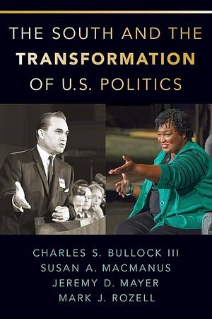 The South and the Transformation of U.S. Politics by Mark J. Rozell, Susan A. MacManus, Jeremy D. Mayer, Charles S. Bullock