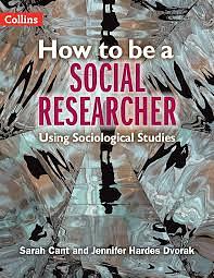 How to Be a Social Researcher: Using Sociological Studies by Jennifer Hardes Dvorak, Sarah Cant