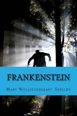 Frankenstein: Or the Modern Prometheus by Mary Shelley