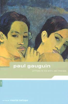 Paul Gauguin: Letters to His Wife and Friends by Maurice Malingue, Paul Gauguin