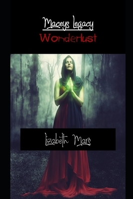 maceys legacy: wonderlust by Lizabeth Mars