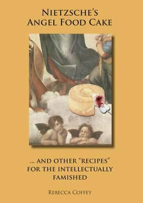 Nietzsche\'s Angel Food Cake: And Other Recipes for the Intellectually Famished by Rebecca Coffey