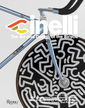 Cinelli: The Art and Design of the Bicycle by Lodovico Pignatti Morano, Antonio Colombo, Barry McGee, Felice Gimondi