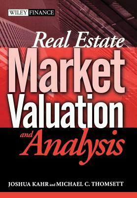 Real Estate Market Valuation and Analysis by Joshua Kahr, Michael C. Thomsett