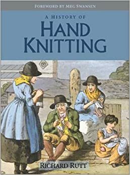 A History of Handknitting by Richard Rutt