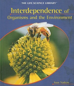 Interdependence of Organisms and the Environment by Isaac Nadeau