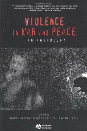 Violence in War and Peace: An Anthology by Nancy Scheper-Hughes, Philippe Bourgois