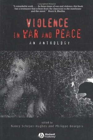 Violence in War and Peace: An Anthology by Philippe Bourgois, Nancy Scheper-Hughes