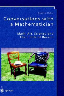 Conversations with a Mathematician: Math, Art, Science and the Limits of Reason by Gregory Chaitin