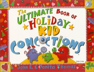 The Ultimate Book of Holiday Kid Concoctions (The Ultimate Book of Kid Concoctions) by John E. Thomas, Danita Thomas