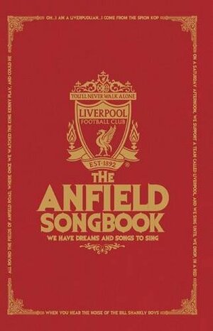 The Anfield Songbook: We Have Dreams and Songs to Sing by Chris McLoughlin