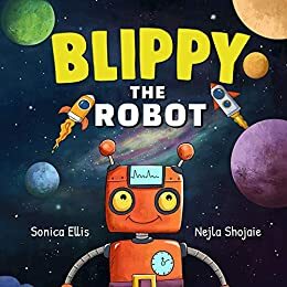 Blippy The Robot: Robot Book For Kids 3-5 by Sonica Ellis