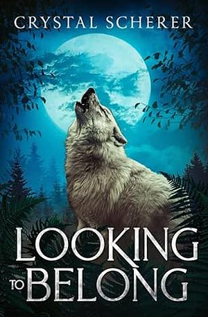 Looking To Belong by Crystal Scherer