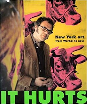 It Hurts: New York Art from Warhol to Now by Matthew Collings, Ian MacMillan