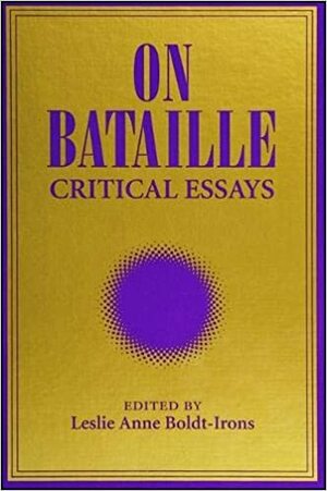 On Bataille: Critical Essays by Leslie Anne Boldt-Irons