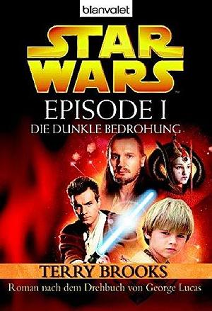 Star Wars(TM) - Episode I: Die dunkle Bedrohung - Roman nach dem Drehbuch von Georg Lucas by Terry Brooks, Terry Brooks