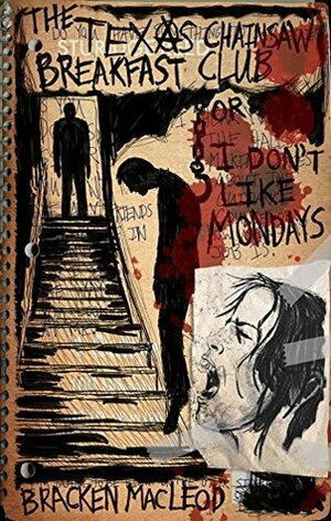 The Texas Chainsaw Breakfast Club or I Don't Like Mondays by Bracken MacLeod