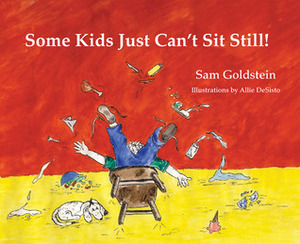 Some Kids Just Can't Sit Still! by Sam Goldstein, Allie Desisto