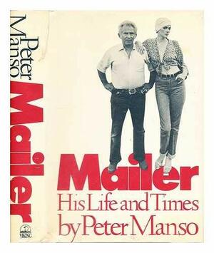 Mailer: His Life And Times by Peter Manso