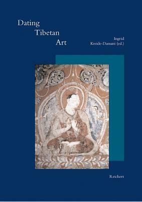 Dating Tibetan Art: Essays on the Possibilities and Impossibilities of Chronology from the Lempertz Symposium, Cologne by Roger Goepper, Heather Stoddard