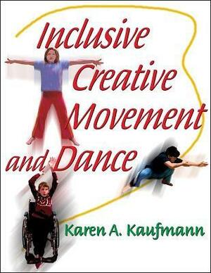 Inclusive Creative Movement and Dance by Karen M. Kaufmann