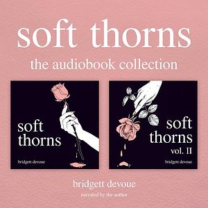 Soft Thorns: The Audiobook Collection by Bridgett Devoue