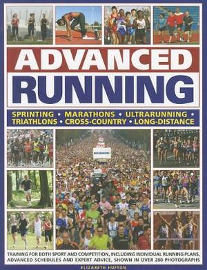 Advanced Running: How to Train for Both Sport and Competition, Including Individual Running Plans, Advanced Schedules and Expert Advice. by Elizabeth Hufton