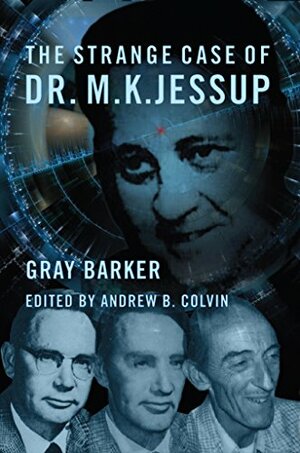The Strange Case of Dr. M.K. Jessup by Andrew Colvin, Gray Barker
