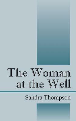 The Woman at the Well by Sandra Thompson