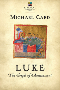 Luke: The Gospel of Amazement by Michael Card