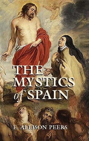 The Mystics of Spain by Edgar Allison Peers