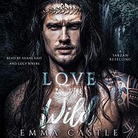 Love in the Wild: A Tarzan Retelling by Emma Castle