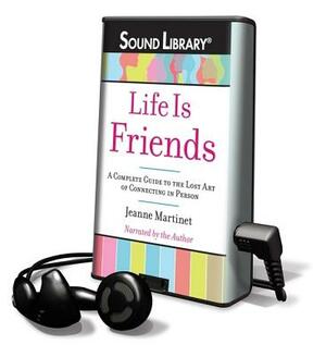 Life Is Friends by Jeanne Martinet