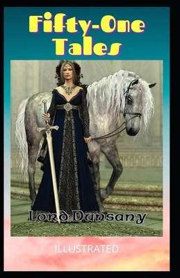 Fifty-One Tales Illustrated by Lord Dunsany