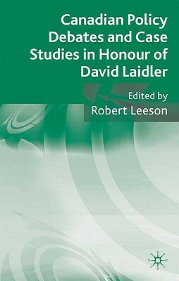 Canadian Policy Debates and Case Studies in Honour of David Laidler by Robert Leeson