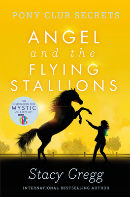Angel and the Flying Stallions by Stacy Gregg
