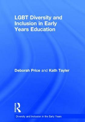 Lgbt Diversity and Inclusion in Early Years Education by Deborah Price, Kath Tayler