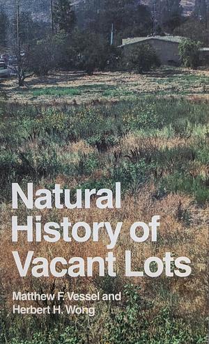 Natural History of Vacant Lots by Matthew F. Vessel, Herbert H. Wong