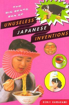 The Big Bento Box of Unuseless Japanese Inventions by Dan Papia, Hugh Fearnley-Whittingstall, Kenji Kawakami